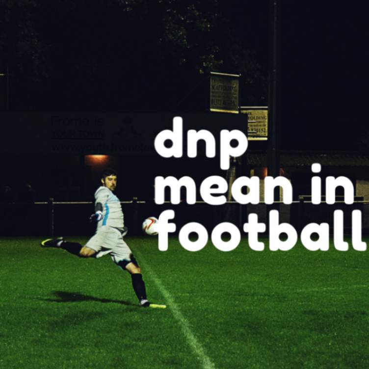 A Person Kicking a Football Ball: Understanding What DNP Means in Football