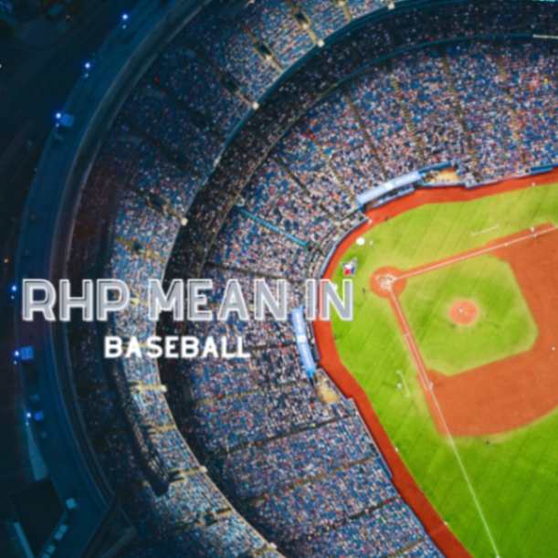 What Does RHP Mean in Baseball - stadium with baseball field
