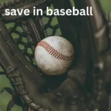 What is a Save in Baseball? The Essential Guide For Beginners